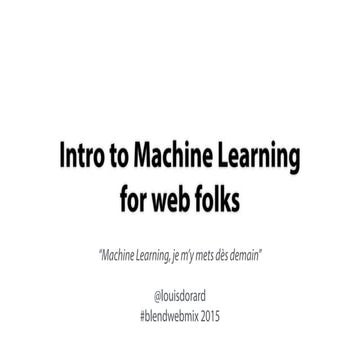 Intro to machine learning for web folks @ BlendWebMix