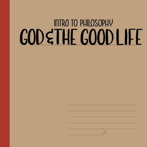 Introduction to Philosophy: God and the Good Life