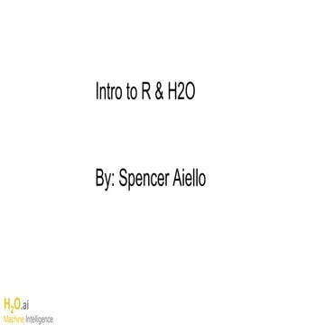 Intro to R and H2O with Spencer Aiello