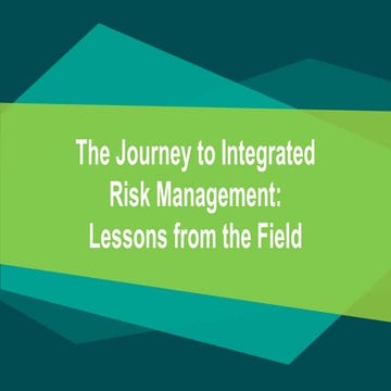 The Journey to Integrated Risk Management: Lessons from the Field 