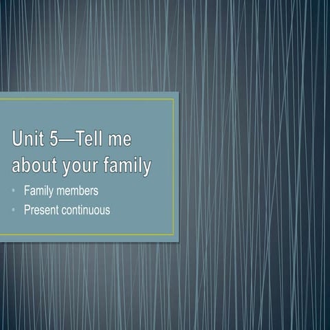 Interchange 1. Unit 5: Tell Me About Your Family