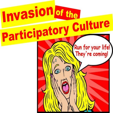 Invasion Of Participatory Culture
