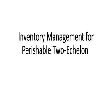 Inventory Management for Perishable Two-Echelon.pptx