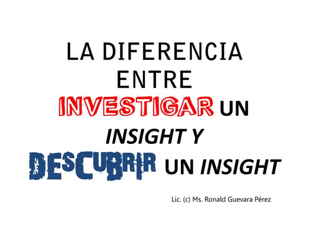 La diferencia entre  investigar un insight y  descubrir un insight