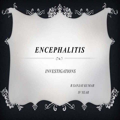Investigations of encephalitis