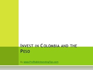 Invest in Colombia and the Peso