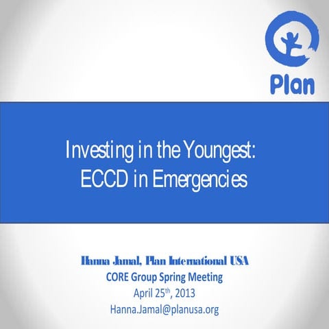 Investing in the Youngest: ECCD in Emergencies_Hanna Jamal_4.25.13