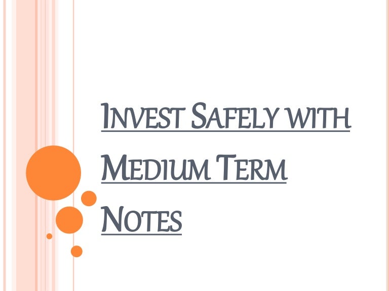 How to make Safe Investment with Medium Term Notes?