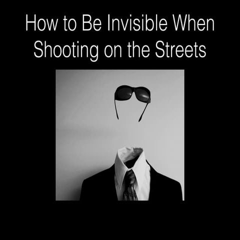 How to Be Invisible When Shooting Street Photography