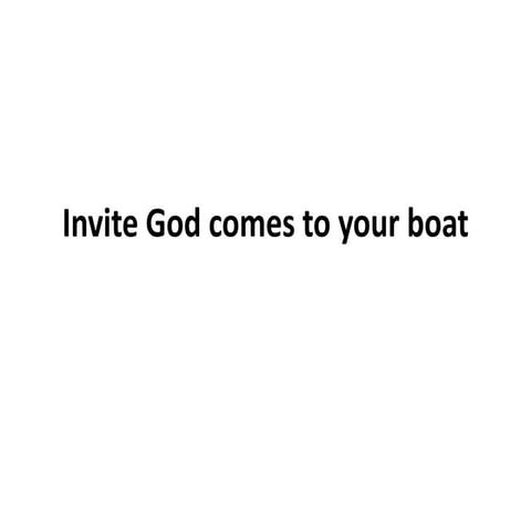 Invite god comes to your boat