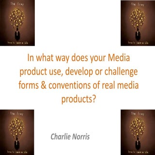 In what way does your media product...