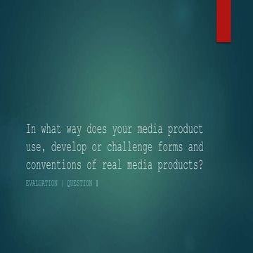 In what way does your media product use, develop or challenge forms and conve...