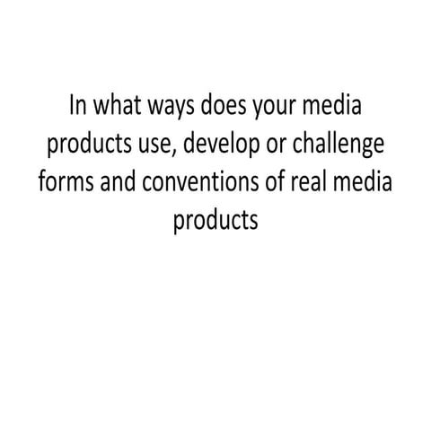 In what ways does your media products use