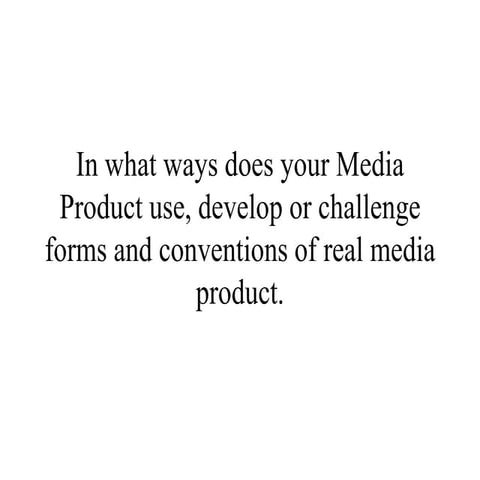 In what ways does your media product use