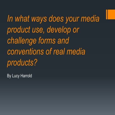 In what ways does your media product use, develop or challenge forms and conv...
