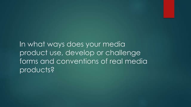 In what ways does your media product use develop or challenge forms and conve...