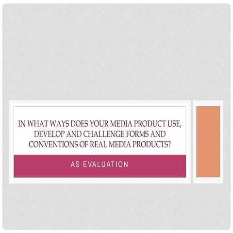 AS EVALUATION - In what ways does your media product use, develop and challen...