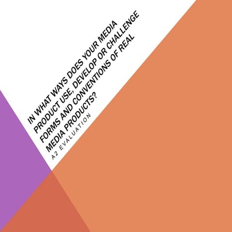 A2 EVALAUATION - In what ways does your media product use, develop or challen...