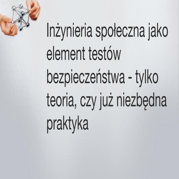 Inżynieria społeczna jako element testów bezpieczeństwa - tylko teoria, czy j...