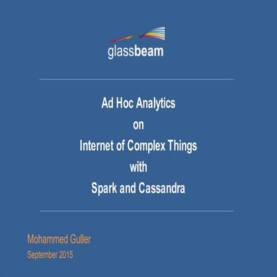 Glassbeam: Ad-hoc Analytics on Internet of Complex Things with Apache Cassand...