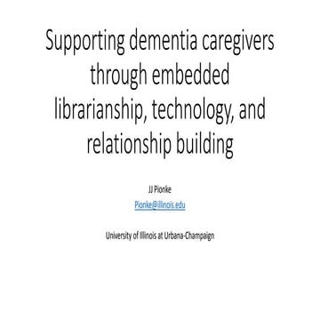 IOLUG Supporting Dementia Caregivers Through Embedded Librarianship, Technolo...