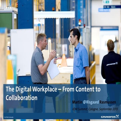 The Digital Workplace at Grundfos  From Content to Collaboration