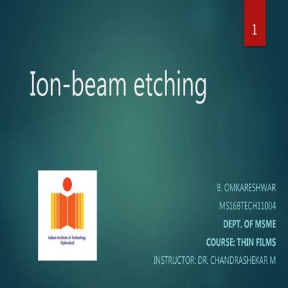 Ion beam etching (or) Ion milling