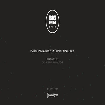 Predicting failures on complex machines by Ion Marqués at Big Data Spain 2015