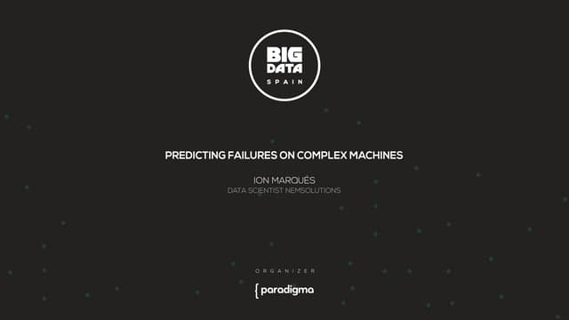 Predicting failures on complex machines by Ion Marqués at Big Data Spain 2015