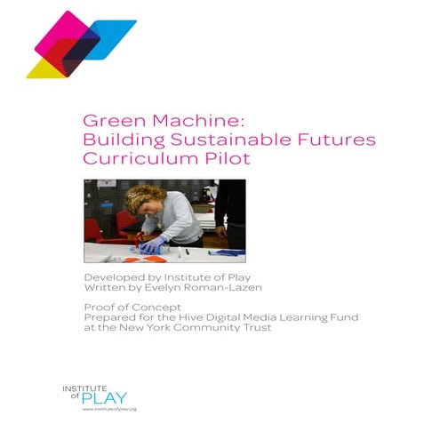 Institute of Play - Green Machine Curriculum Pilot