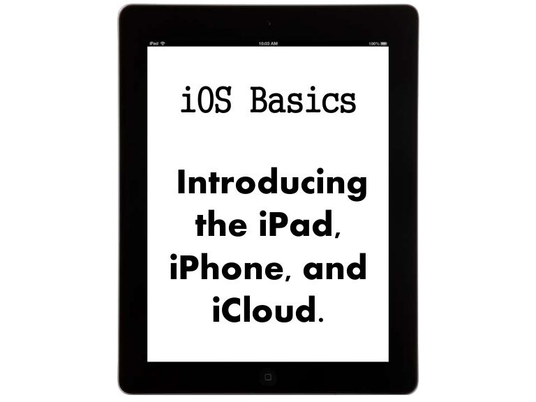 Ios Basics Introducing The Ipad Iphone And Icloud