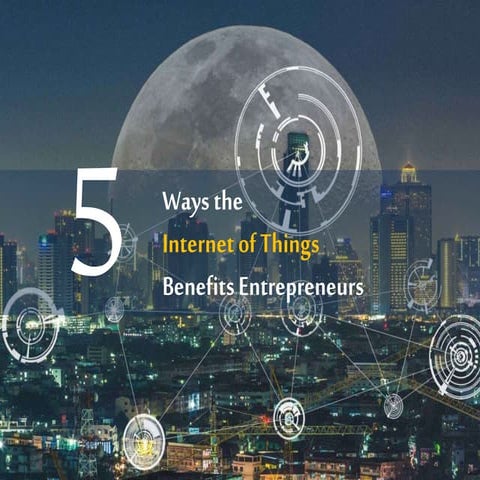 5 Ways the Internet of Things Benefits Entrepreneurs