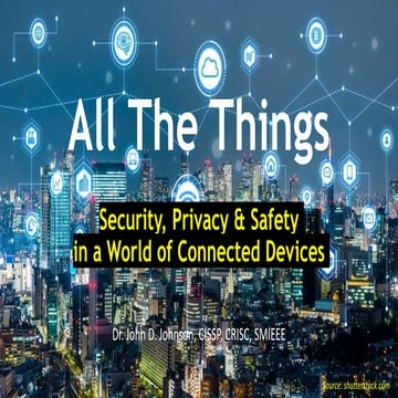 All The Things: Security, Privacy & Safety in a World of Connected Devices