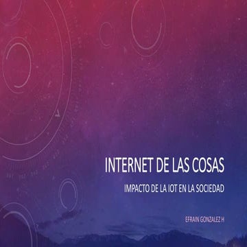 Internet de las cosas y su impacto en la sociedad | PPTX