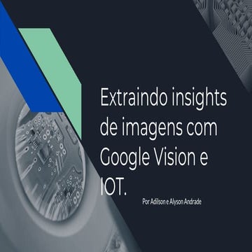 Extraindo insights de imagens com Google Vision e IOT
