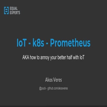 Iot - kubernetes - prometheus AKA How to annoy your better half with IoT