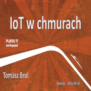 PLNOG 17 - Tomasz Brol - loT w chmurach
