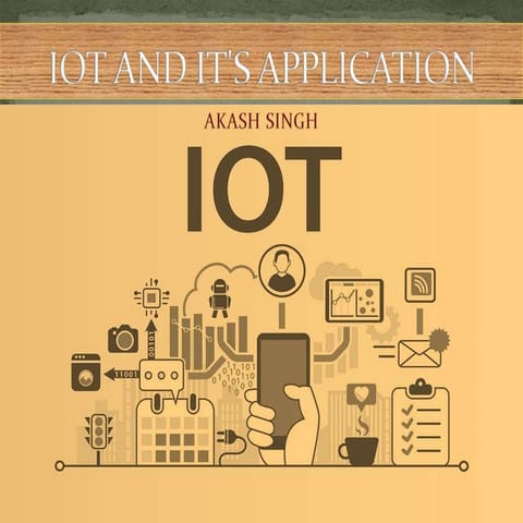 IoT and its application by Akash Singh