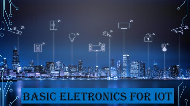 IOT Basic of Electronics  sensors actuators