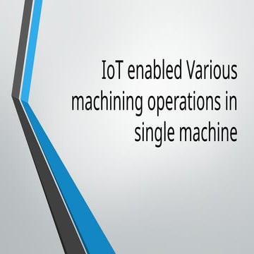 IoT enabled Various machining operations in single machine.pptx
