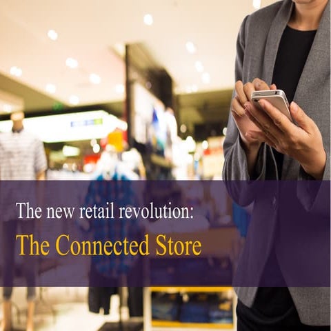 The New Retail Revolution: Connected Store