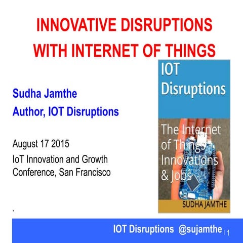 Sudha Jamthe keynote Disruptive Innovation From Internet of Things