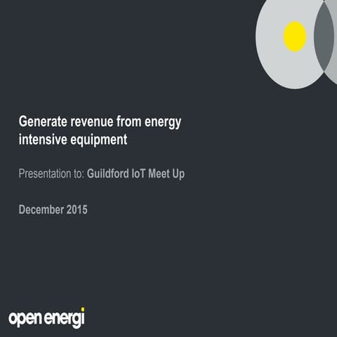 IoTMeetupGuildford#15: Steven Clarke - Generate revenue from energy  intensiv...
