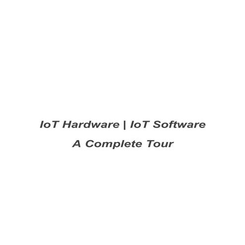 Internet ofThings Hardware  IoT Software