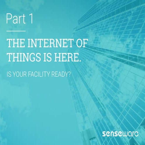 IoT is Here. Is Your Facility Ready?
