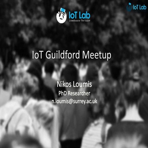 IoTMeetupGuildford#9: IoT Lab – Crowdsourcing mobile app for IoT experimentat...