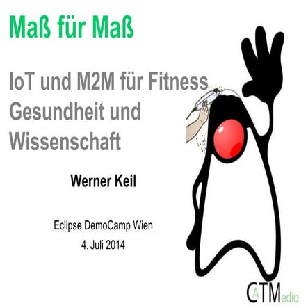 Eclipse DemoCamp Vienna: IoT, M2M für Fitness, Gesundheit und Wissenschaft