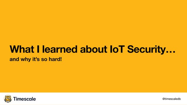 What I learned about IoT Security ... and why it's so hard!