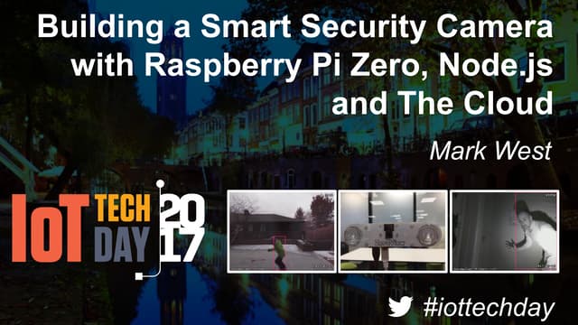 IoT Tech Day Smart Camera slides.  Utrecht, April 2017.