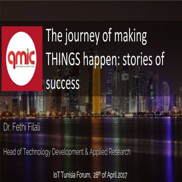 Iot tunisia forum 2017  the journey of making things happen stories of success